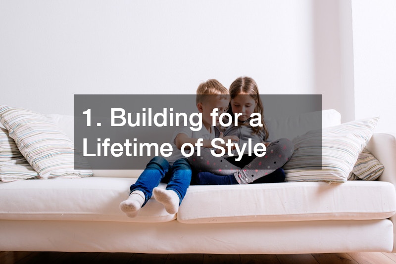 1. Building for a Lifetime of Style