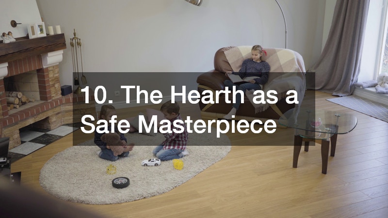 10. The Hearth as a Safe Masterpiece