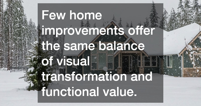 Few home improvements offer the same balance of visual transformation and functional value.