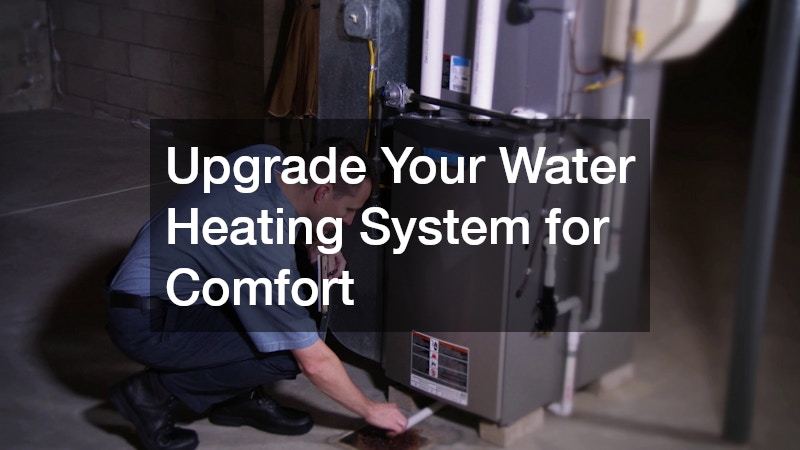 Upgrade Your Water Heating System for Comfort