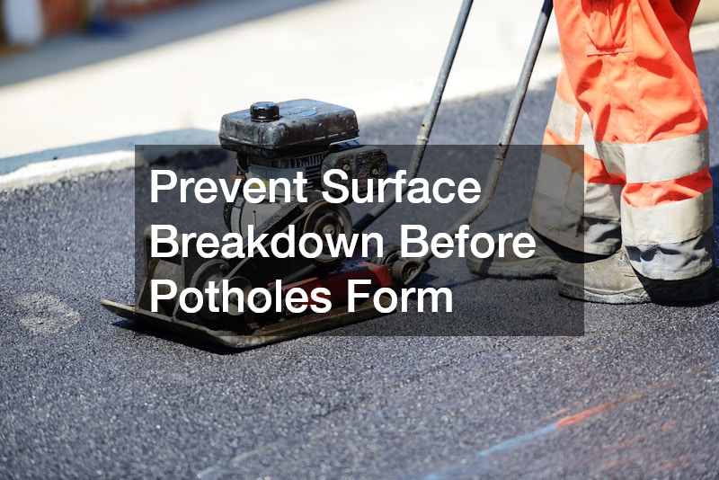 Prevent Surface Breakdown Before Potholes Form