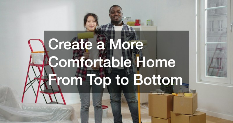 Create a More Comfortable Home From Top to Bottom