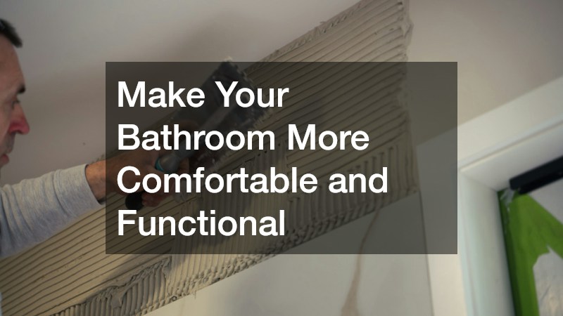 Make Your Bathroom More Comfortable and Functional