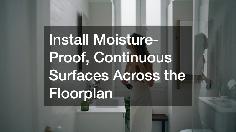 Install Moisture-Proof, Continuous Surfaces Across the Floorplan