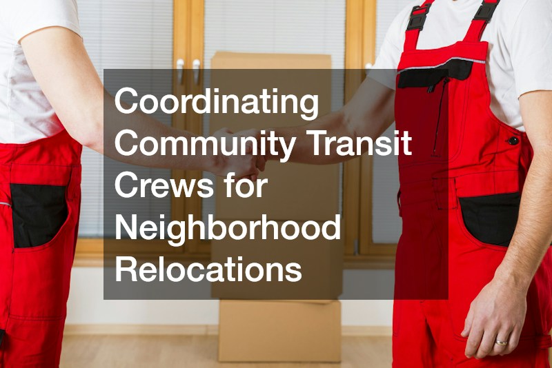 Coordinating Community Transit Crews for Neighborhood Relocations