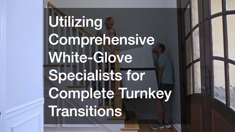 Utilizing Comprehensive White-Glove Specialists for Complete Turnkey Transitions