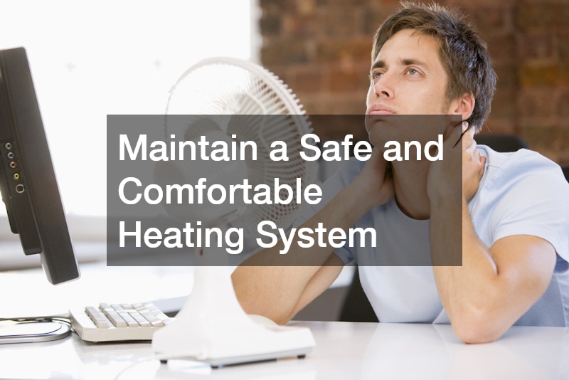 Maintain a Safe and Comfortable Heating System