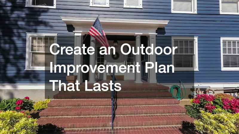 Create an Outdoor Improvement Plan That Lasts