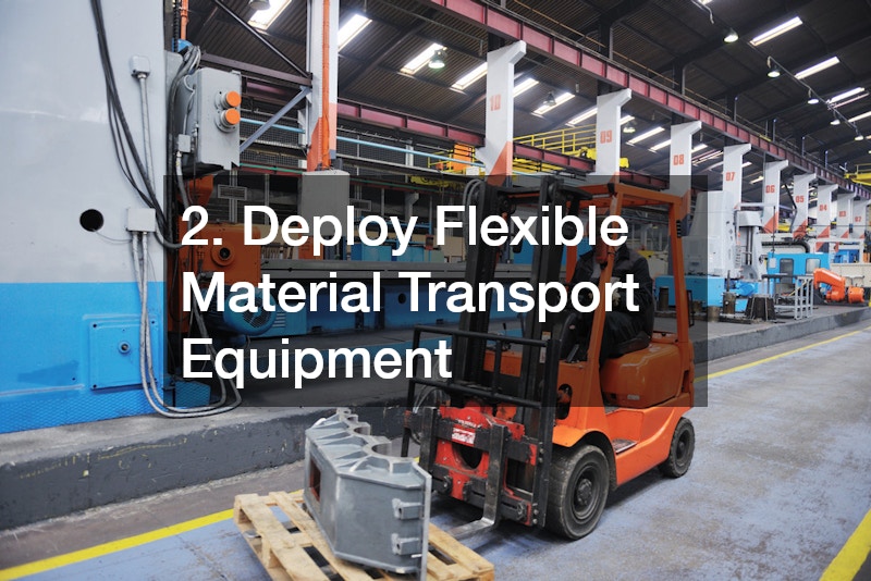 2. Deploy Flexible Material Transport Equipment
