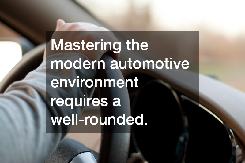 Mastering the modern automotive environment requires a well-rounded.