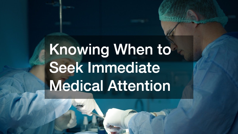 Knowing When to Seek Immediate Medical Attention