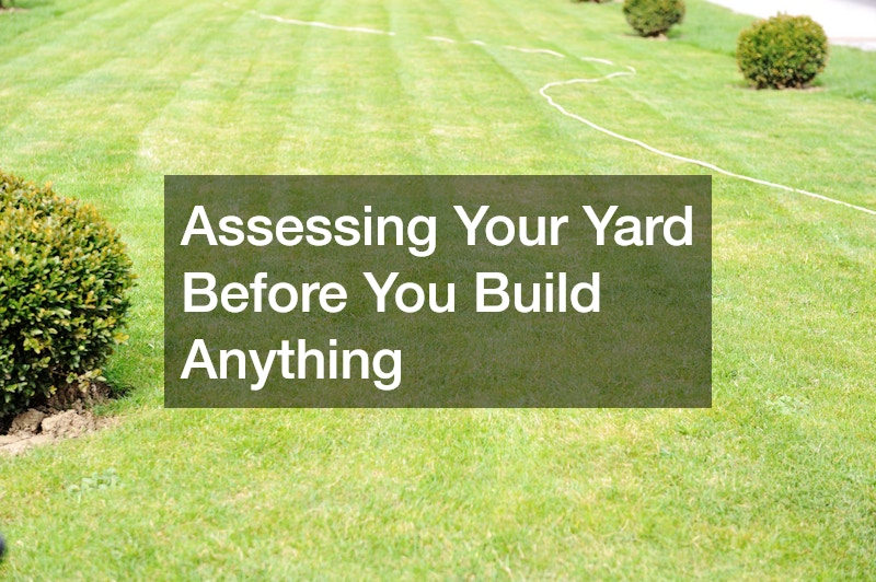 Assessing Your Yard Before You Build Anything