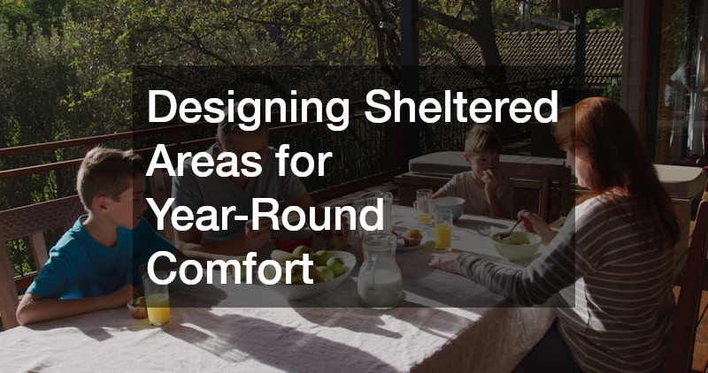 Designing Sheltered Areas for Year-Round Comfort
