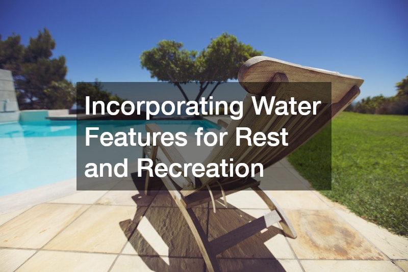 Incorporating Water Features for Rest and Recreation