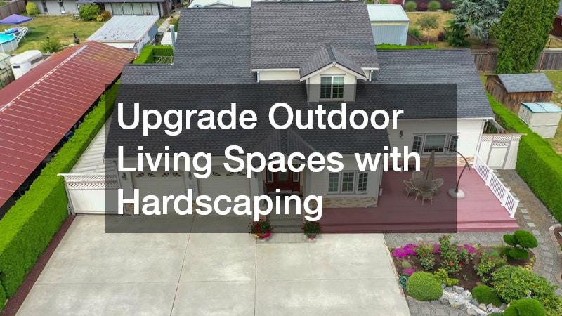 Upgrade Outdoor Living Spaces with Hardscaping