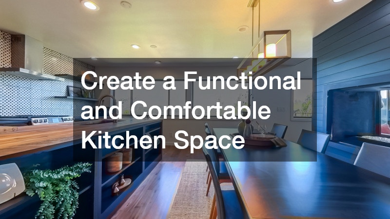 Create a Functional and Comfortable Kitchen Space