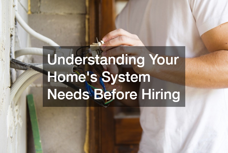 Understanding Your Home’s System Needs Before Hiring
