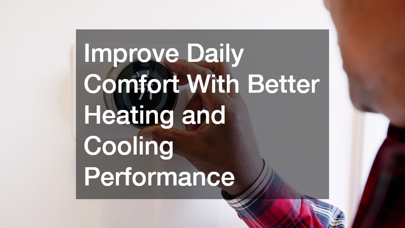 Improve Daily Comfort With Better Heating and Cooling Performance