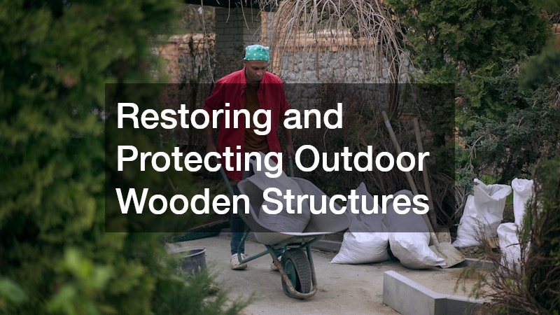 Restoring and Protecting Outdoor Wooden Structures