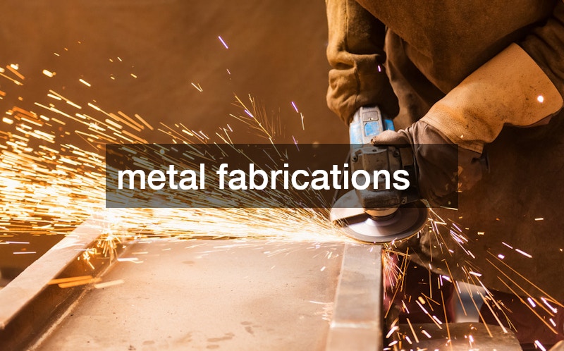 metal fabrications