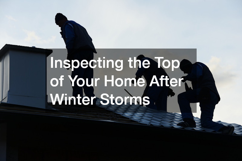 Inspecting the Top of Your Home After Winter Storms
