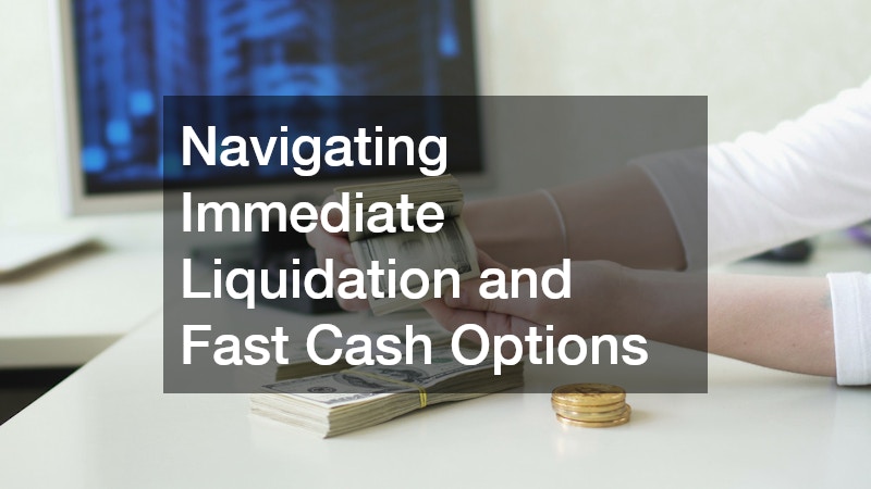 Navigating Immediate Liquidation and Fast Cash Options