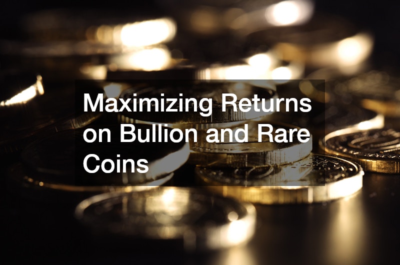 Maximizing Returns on Bullion and Rare Coins