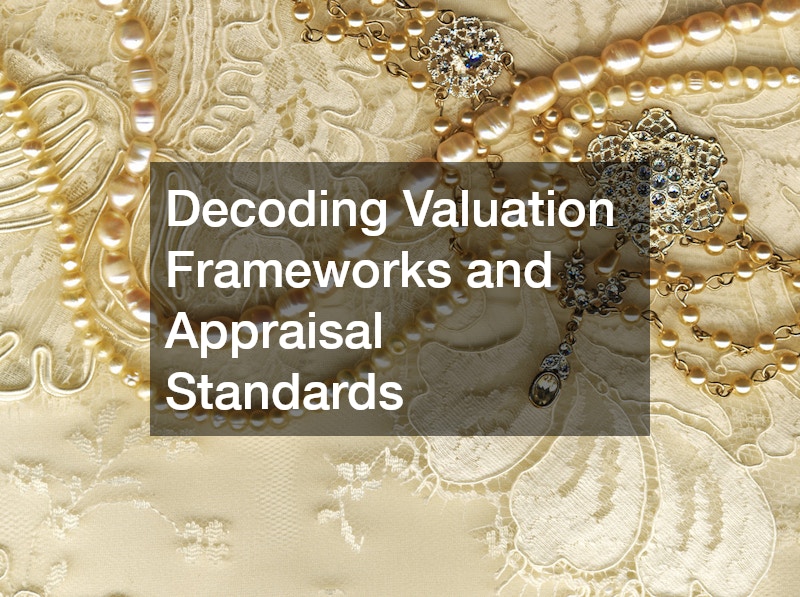 Decoding Valuation Frameworks and Appraisal Standards