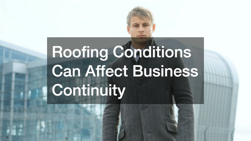Roofing Conditions Can Affect Business Continuity