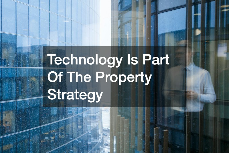 Technology Is Part Of The Property Strategy