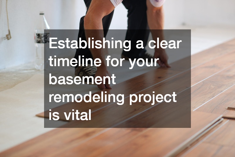 Establishing a clear timeline for your basement remodeling project is vital