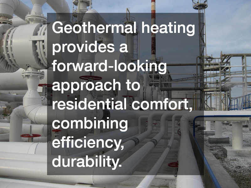 Geothermal heating provides a forward-looking approach to residential comfort, combining efficiency, durability.
