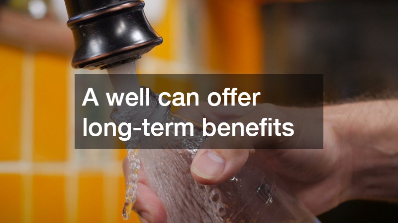 A well can offer long-term benefits
