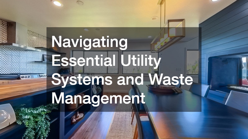 Navigating Essential Utility Systems and Waste Management