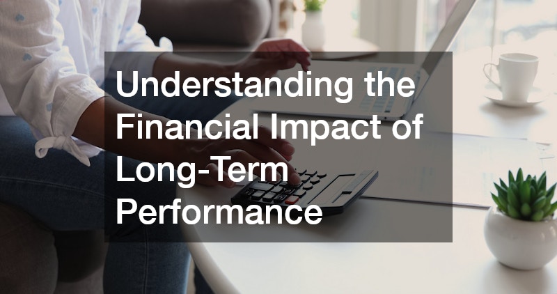 Understanding the Financial Impact of Long-Term Performance