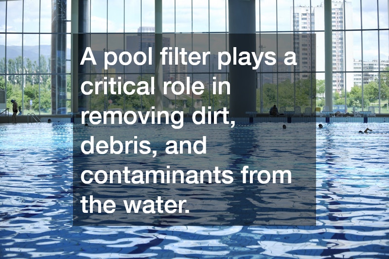 A pool filter plays a critical role in removing dirt, debris, and contaminants from the water.