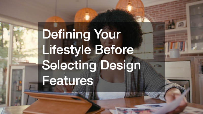 Defining Your Lifestyle Before Selecting Design Features