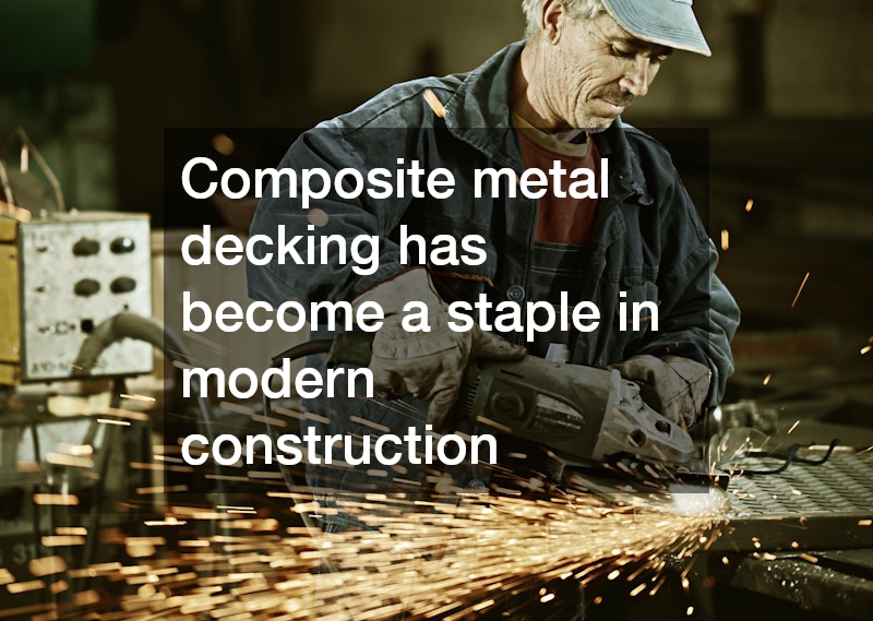 Composite metal decking has become a staple in modern construction