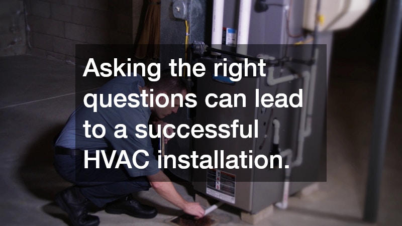 Asking the right questions can lead to a successful HVAC installation.