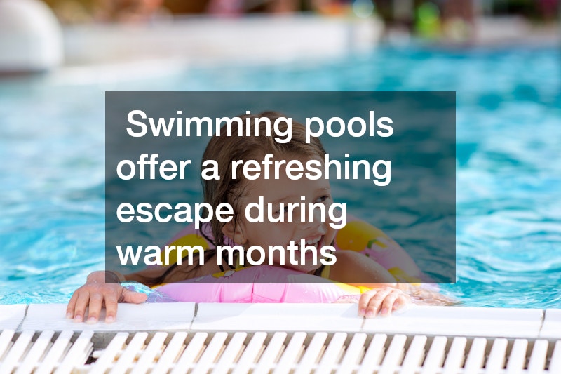  Swimming pools offer a refreshing escape during warm months