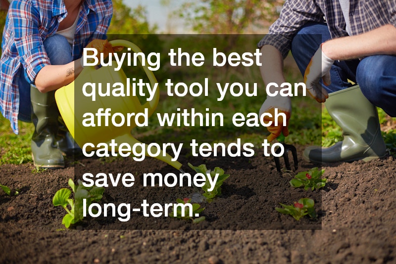 Buying the best quality tool you can afford within each category tends to save money long-term.
