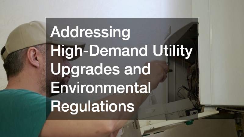 Addressing High-Demand Utility Upgrades and Environmental Regulations