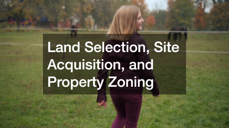 Land Selection, Site Acquisition, and Property Zoning
