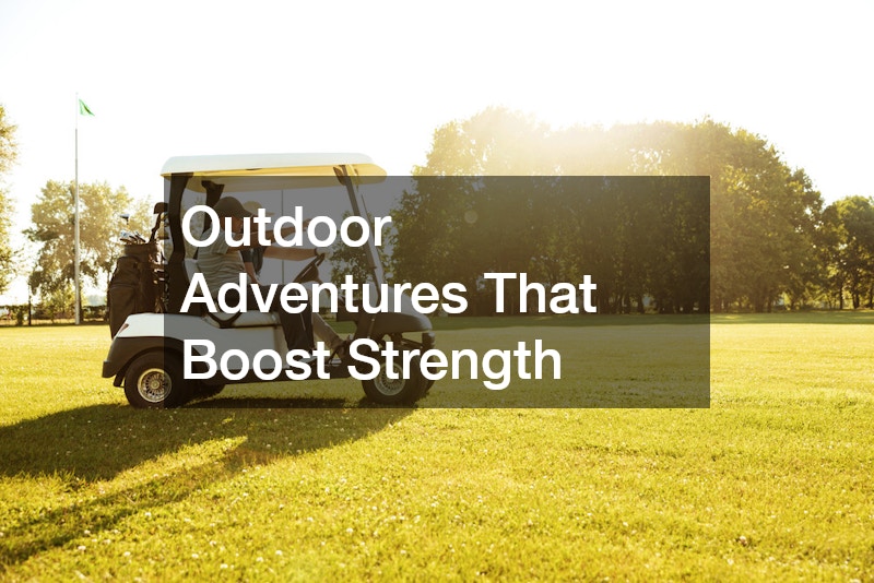 Outdoor Adventures That Boost Strength