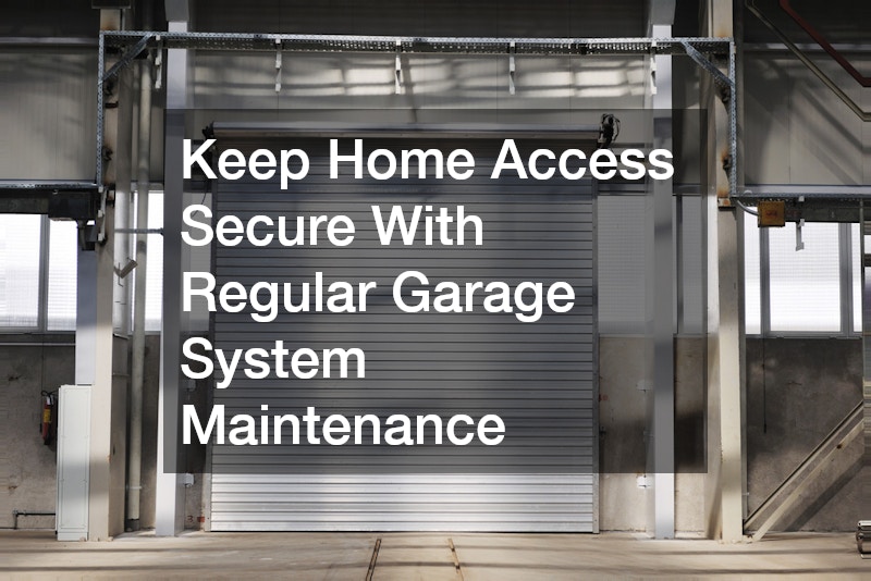Keep Home Access Secure With Regular Garage System Maintenance