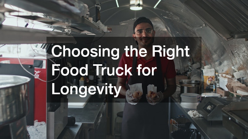 Choosing the Right Food Truck for Longevity