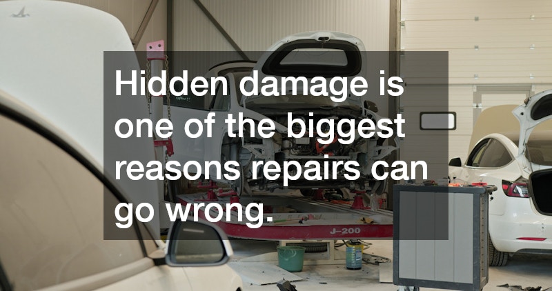 Hidden damage is one of the biggest reasons repairs can go wrong.