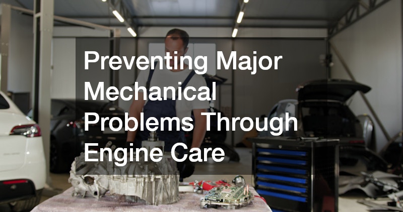 Preventing Major Mechanical Problems Through Engine Care