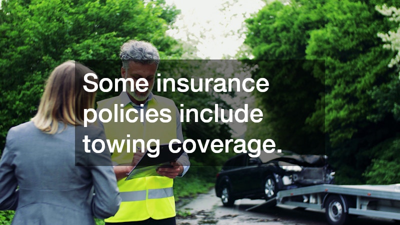 Some insurance policies include towing coverage.