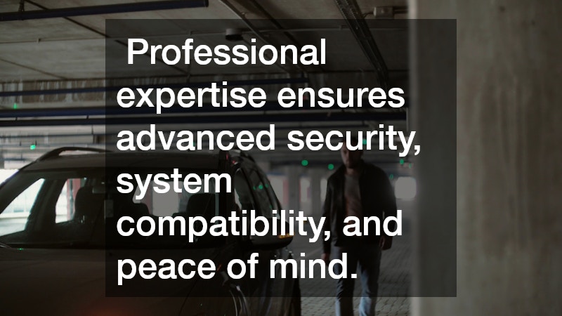  Professional expertise ensures advanced security, system compatibility, and peace of mind.